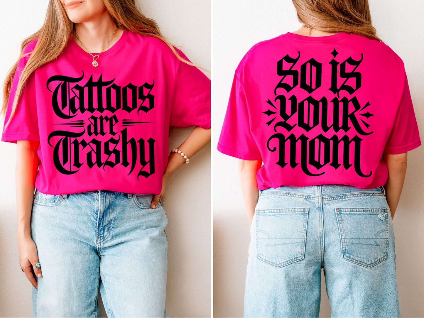 Tattoos Are Trashy - So Is Your Mom Shirt