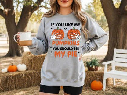 If You Like My Pumpkins… Sweatshirt