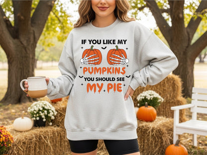 If You Like My Pumpkins… Sweatshirt