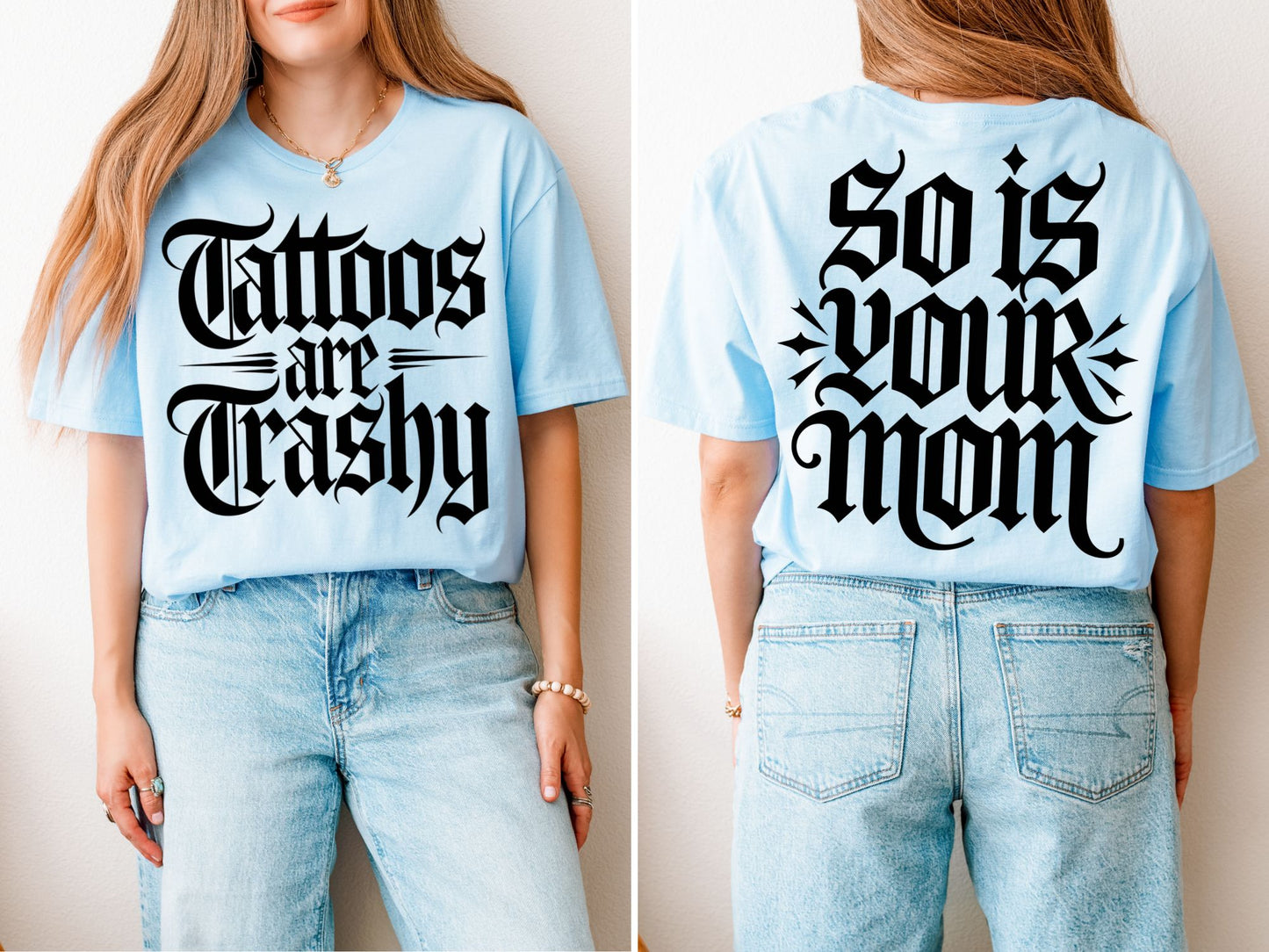 Tattoos Are Trashy - So Is Your Mom Shirt